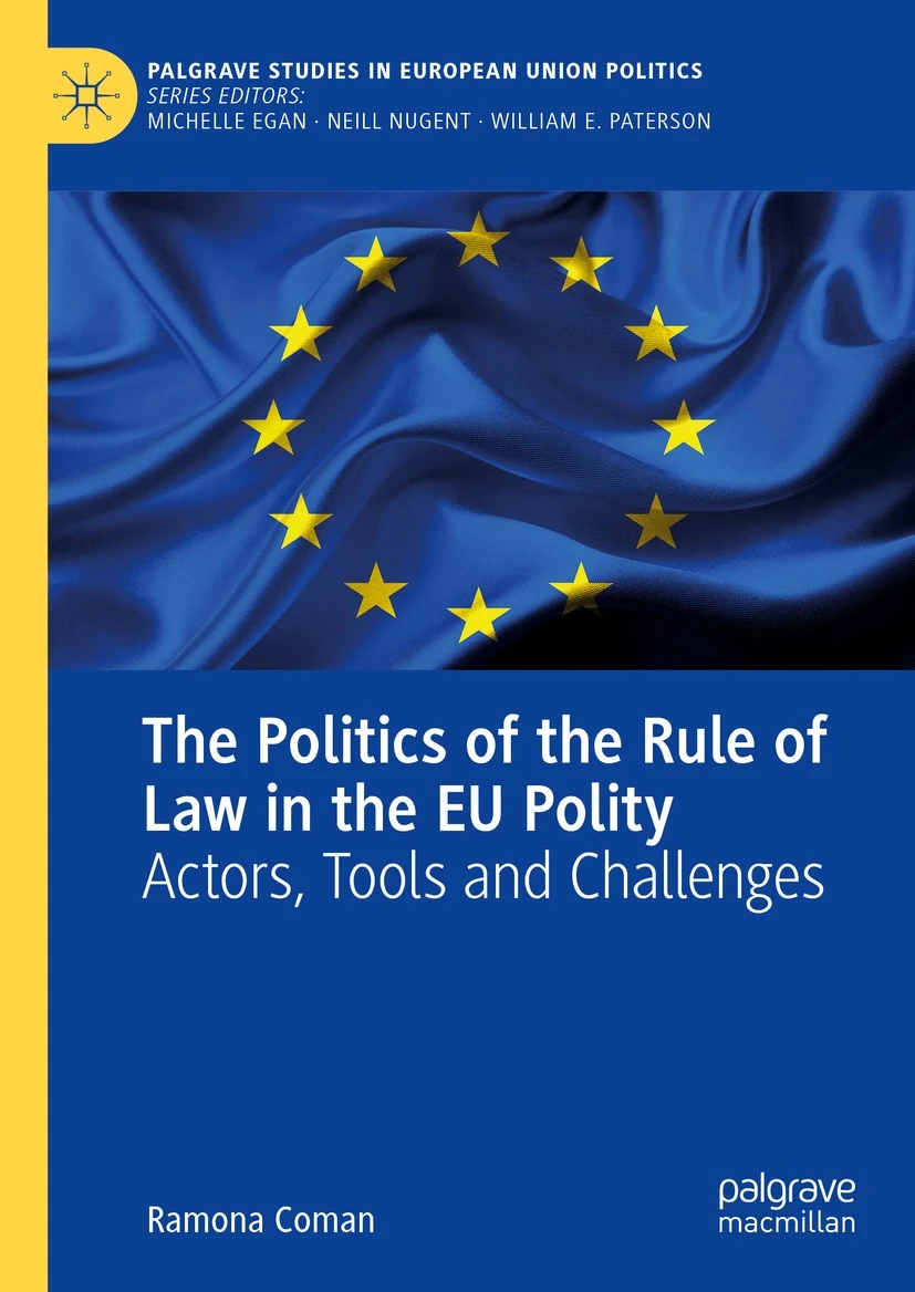 Ramona COMAN, "The Politics of the Rule of Law in the EU Polity. Actors, Tools and Challenges", Palgrave Macmillan, 2022